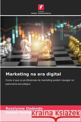Marketing na era digital Rosslynne Ondondo Joanes Kyongo 9786207671366 Edicoes Nosso Conhecimento - książka