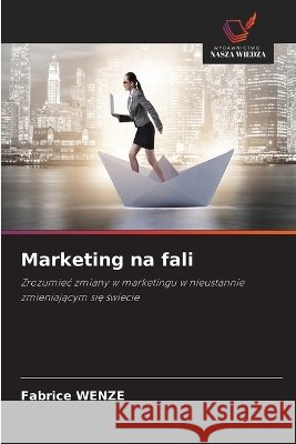 Marketing na fali Fabrice Wenze 9786630342055 Wydawnictwo Nasza Wiedza - książka