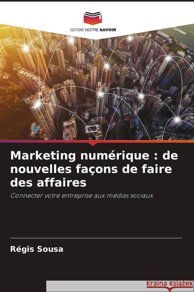 Marketing numérique : de nouvelles façons de faire des affaires Sousa, Régis 9786206261575 Editions Notre Savoir - książka