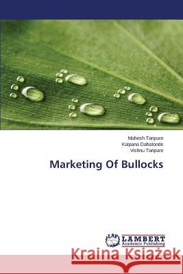Marketing Of Bullocks Tanpure Mahesh                           Dahatonde Kalpana 9783659645617 LAP Lambert Academic Publishing - książka