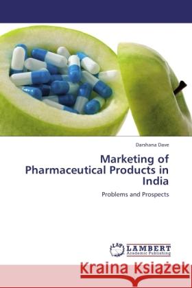 Marketing of Pharmaceutical Products in India Dave, Darshana 9783846502907 LAP Lambert Academic Publishing - książka