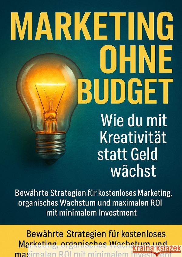 Marketing ohne Budget: Wie du mit Kreativität statt Geld wächst Lang, Benedikt 9783565121618 epubli - książka