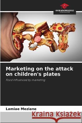 Marketing on the attack on children's plates Lamiae Meziane   9786206110538 Our Knowledge Publishing - książka