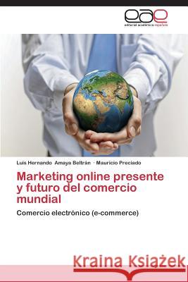 Marketing online presente y futuro del comercio mundial Amaya Beltrán Luis Hernando 9783659088919 Editorial Academica Espanola - książka