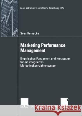 Marketing Performance Management: Empirisches Fundament Und Konzeption Für Ein Integriertes Marketingkennzahlensystem Reinecke, Sven 9783824491346 Deutscher Universitatsverlag - książka