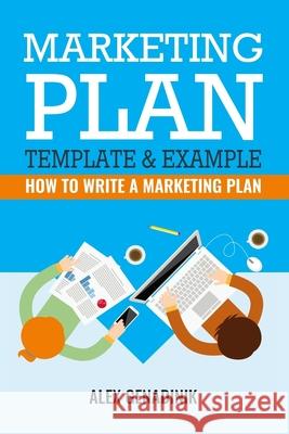 Marketing Plan Template & Example: How to write a marketing plan Genadinik, Alex 9781519712950 Createspace Independent Publishing Platform - książka