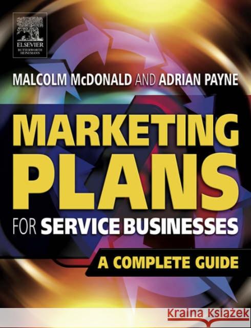 Marketing Plans for Service Businesses: A Complete Guide Malcolm McDonald Adrian Payne 9780750667463 Butterworth-Heinemann - książka