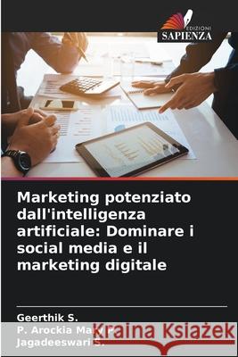 Marketing potenziato dall'intelligenza artificiale: Dominare i social media e il marketing digitale Geerthik S P. Arockia Mary P Jagadeeswari S 9786207716999 Edizioni Sapienza - książka