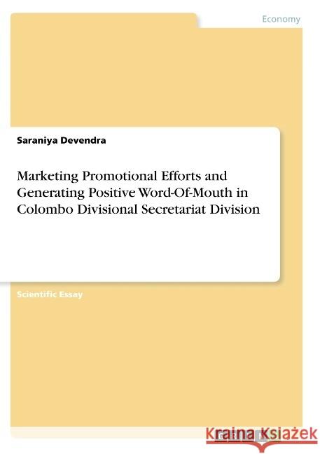 Marketing Promotional Efforts and Generating Positive Word-Of-Mouth in Colombo Divisional Secretariat Division Devendra, Saraniya 9783668921047 GRIN Verlag - książka
