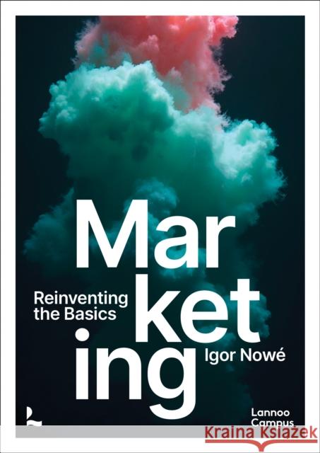 Marketing: Reinventing the Basics Igor Nowe 9789020934052 Lannoo Publishers - książka