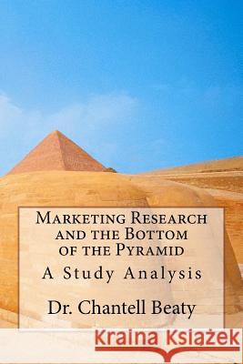 Marketing Research and the Bottom of the Pyramid: A Study Analysis Dr Chantell Beaty 9781539103592 Createspace Independent Publishing Platform - książka