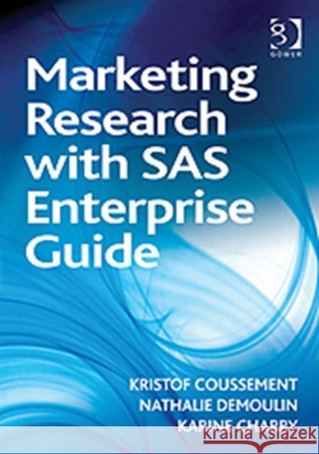Marketing Research with SAS Enterprise Guide Coussement, Kristof|||Charry, Karine|||Demoulin, Nathalie 9781409426769  - książka