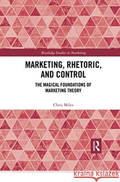 Marketing, Rhetoric and Control: The Magical Foundations of Marketing Theory Christopher Miles 9780367734787 Routledge - książka