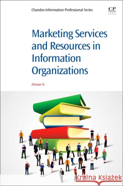 Marketing Services and Resources in Information Organizations Zhixian George Yi 9780081007983 Chandos Publishing - książka