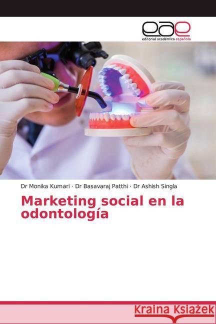 Marketing social en la odontología Kumari, Dr Monika; Patthi, Dr Basavaraj; Singla, Dr Ashish 9786200385581 Editorial Académica Española - książka