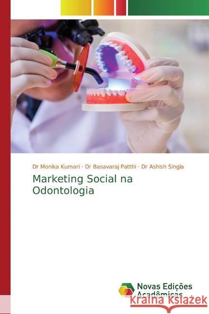 Marketing Social na Odontologia Kumari, Dr Monika; Patthi, Dr Basavaraj; Singla, Dr Ashish 9786200789112 Novas Edicioes Academicas - książka