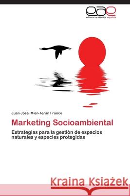 Marketing Socioambiental : Estrategias para la gestión de espacios naturales y especies protegidas Mier-Teran Franco Juan Jose 9783844346985 Editorial Academica Espanola - książka