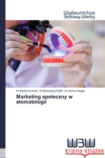 Marketing spoleczny w stomatologii Kumari, Dr Monika; Patthi, Dr Basavaraj; Singla, Dr Ashish 9786200810731 Wydawnictwo Bezkresy Wiedzy - książka