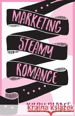 Marketing Steamy Romance Kilby Blades Plotbunny Editing 9780999153215 Luxe Publishing - książka