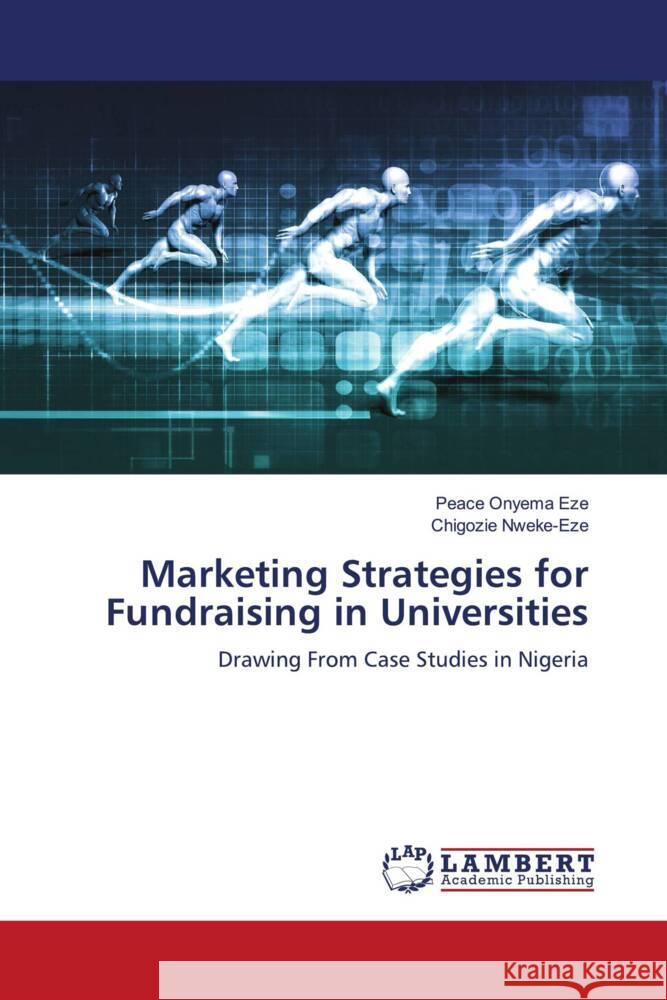 Marketing Strategies for Fundraising in Universities Eze, Peace Onyema, Nweke-Eze, Chigozie 9786208428419 LAP Lambert Academic Publishing - książka