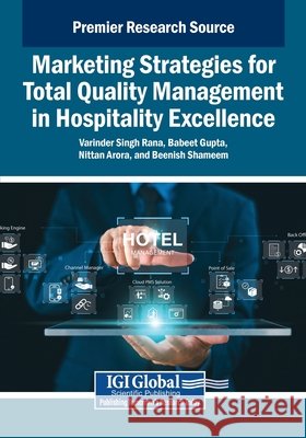 Marketing Strategies for Total Quality Management in Hospitality Excellence Rana, Varinder Singh, Gupta, Babeet, Arora, Nittan 9798369386095 Igi Global Scientific Publishing - książka