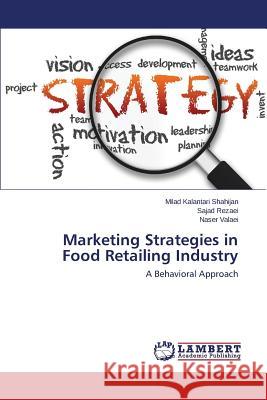 Marketing Strategies in Food Retailing Industry Kalantari Shahijan Milad, Rezaei Sajad, Valaei Naser 9783659778377 LAP Lambert Academic Publishing - książka
