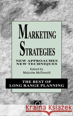 Marketing Strategies: New Approaches, New Techniques Malcolm McDonald 9780080425726 Emerald Publishing Limited - książka