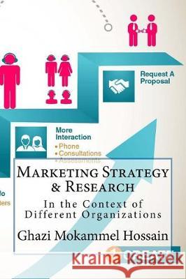 Marketing Strategy & Research: In the Context of Different Organizations Ghazi Mokammel Hossain MD Fazle Mubin 9781976123054 Createspace Independent Publishing Platform - książka