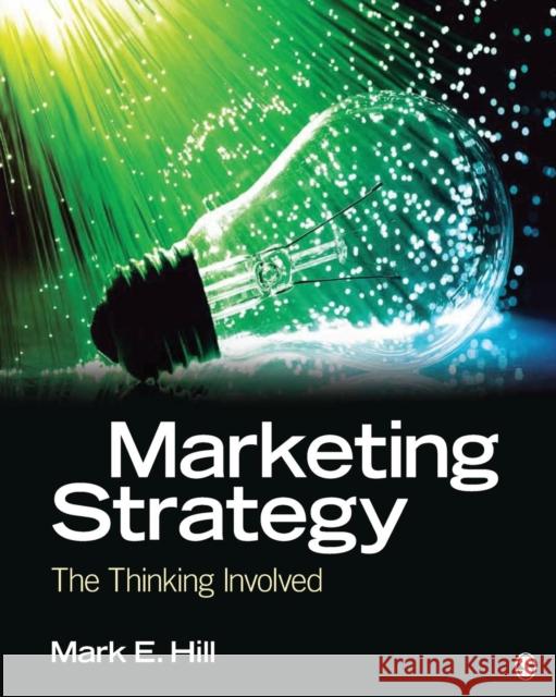 Marketing Strategy: The Thinking Involved Hill, Mark E. 9781412987301 Sage Publications (CA) - książka