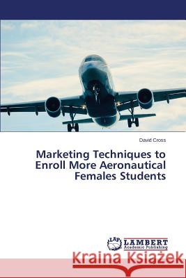 Marketing Techniques to Enroll More Aeronautical Females Students Cross David 9783659775260 LAP Lambert Academic Publishing - książka