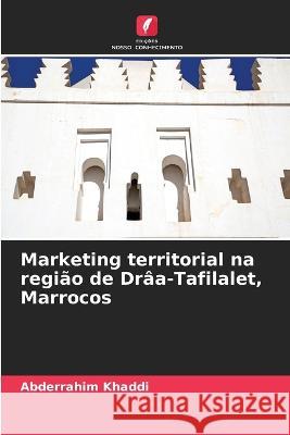 Marketing territorial na regiao de Draa-Tafilalet, Marrocos Abderrahim Khaddi   9786206090502 Edicoes Nosso Conhecimento - książka