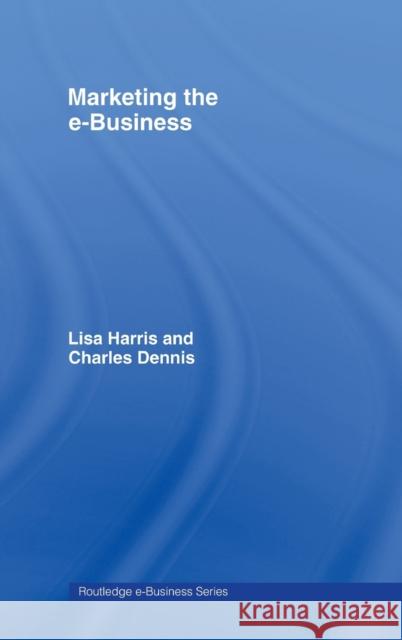 Marketing the e-Business Harris &. Dennis                         Lisa Harris Charles Dennis 9780415256001 Routledge - książka