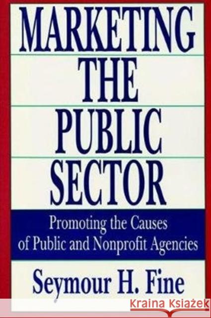 Marketing the Public Sector: Promoting the Causes of Public and Nonprofit Agencies Seymour H. Fine 9781138527676 Routledge - książka