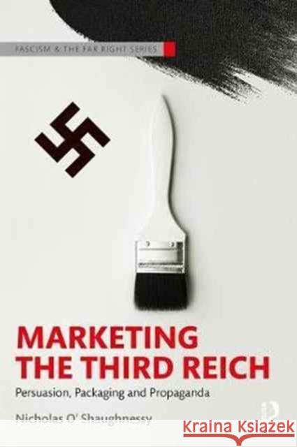 Marketing the Third Reich: Persuasion, Packaging and Propaganda Nicholas O'Shaughnessy 9781138060586 Routledge - książka