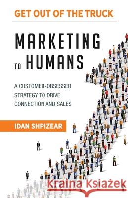 Marketing to Humans: A Customer-Obsessed Strategy to Drive Connection and Sales Idan Shpizear 9780578876023 911 Restoration - książka
