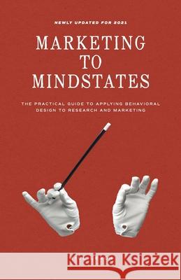Marketing to Mindstates: The Practical Guide to Applying Behavior Design to Research and Marketing Will Leach 9781544512402 Lioncrest Publishing - książka