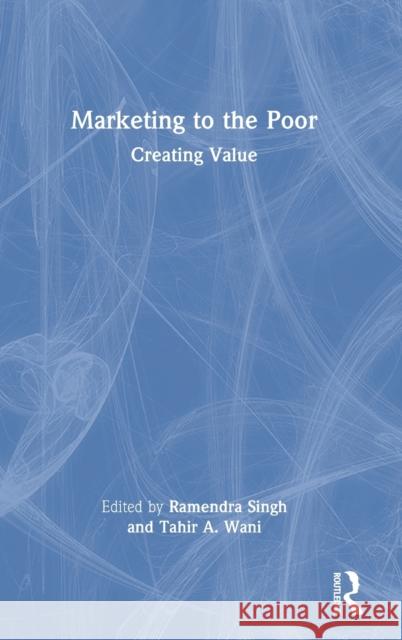 Marketing to the Poor: Creating Value Ramendra Singh Tahir A. Wani 9781032130286 Routledge Chapman & Hall - książka