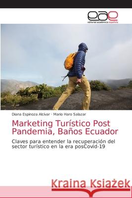 Marketing Turístico Post Pandemia, Baños Ecuador Espinoza Alcívar, Diana 9786203872910 Editorial Academica Espanola - książka