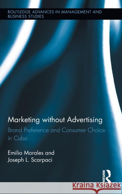 Marketing Without Advertising: Brand Preference and Consumer Choice in Cuba Morales, Emilio 9780415896986 Routledge - książka