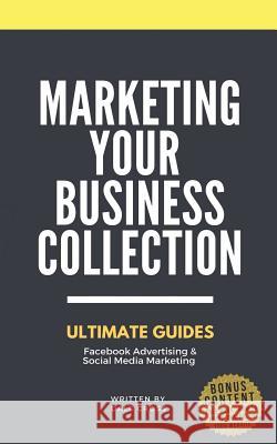 Marketing Your Business: Ultimate Guides to Facebook Advertising & Social Media Marketing Dale Cross 9781728720524 Independently Published - książka