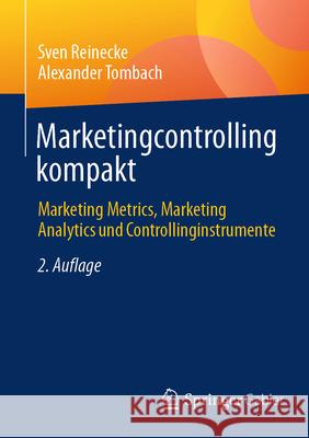 Marketingcontrolling Kompakt: Marketing Metrics, Marketing Analytics Und Controllinginstrumente Sven Reinecke Alexander Tombach 9783658478193 Springer Gabler - książka