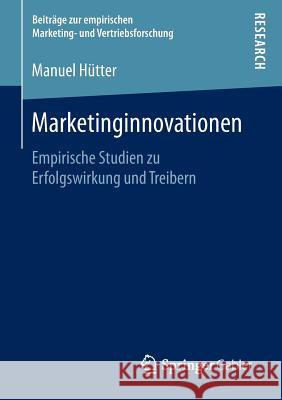 Marketinginnovationen: Empirische Studien Zu Erfolgswirkung Und Treibern Hütter, Manuel 9783658130381 Springer Gabler - książka
