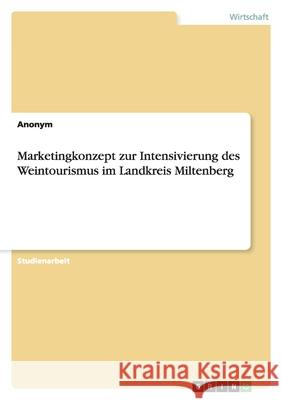 Marketingkonzept Zur Intensivierung Des Weintourismus Im Landkreis Miltenberg Anonym 9783640119516 Grin Verlag - książka
