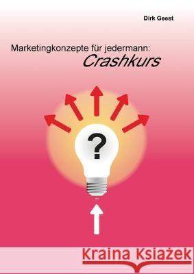 Marketingkonzepte für jedermann: Crashkurs Dirk Geest 9783751924856 Books on Demand - książka