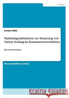 Marketingmaßnahmen zur Steuerung von Variety Seeking im Konsumentenverhalten: Eine Literaturanalyse Dölle, Annika 9783656893219 Grin Verlag Gmbh - książka