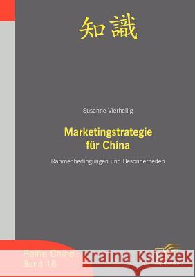 Marketingstrategie für China: Rahmenbedingungen und Besonderheiten Vierheilig, Susanne 9783836604079 Diplomica - książka