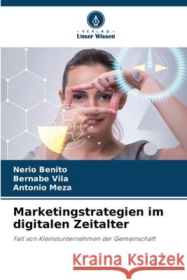 Marketingstrategien im digitalen Zeitalter Nerio Benito Bernabe Vila Antonio Meza 9786207598731 Verlag Unser Wissen - książka