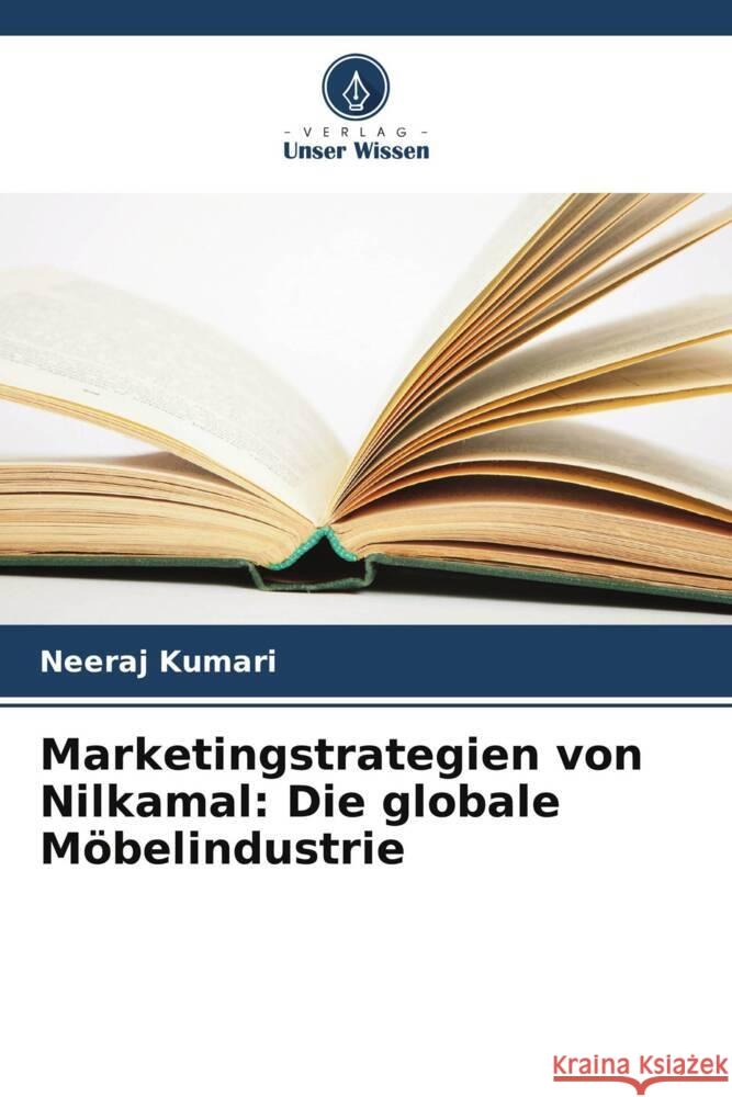 Marketingstrategien von Nilkamal: Die globale M?belindustrie Neeraj Kumari 9786208144142 Verlag Unser Wissen - książka