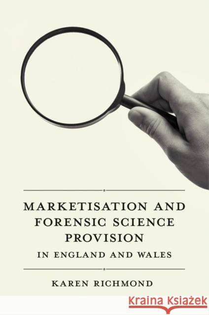 Marketisation and Forensic Science Provision in England and Wales Karen McGregor (University of Copenhagen, Denmark) Richmond 9781839091247 Emerald Publishing Limited - książka