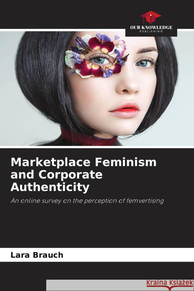 Marketplace Feminism and Corporate Authenticity Brauch, Lara 9786205570678 Our Knowledge Publishing - książka